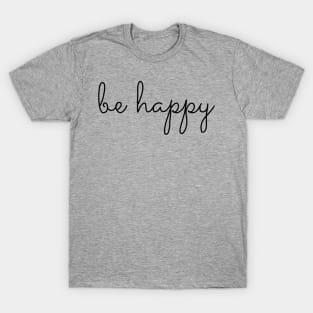 be happy T-Shirt